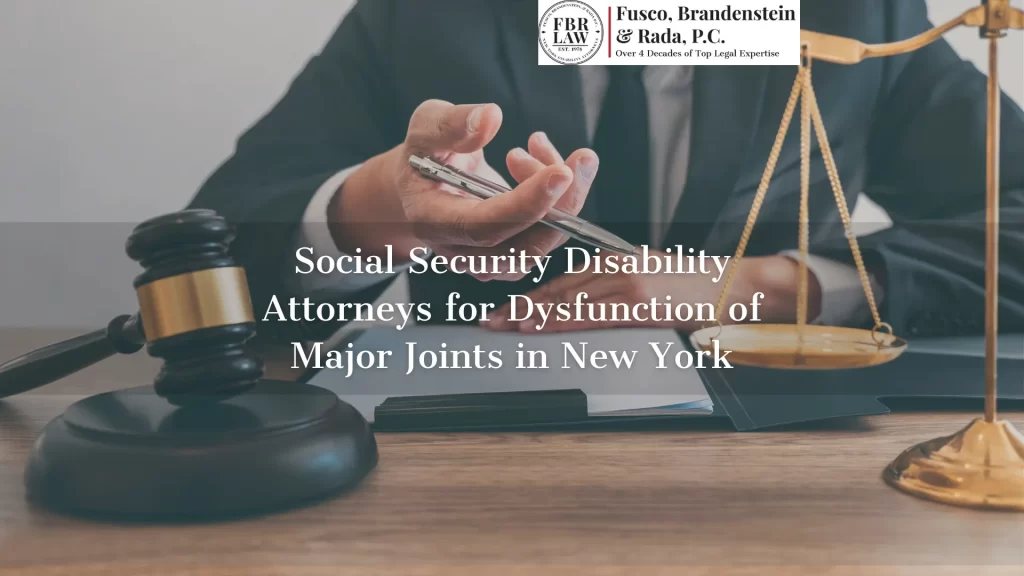 Social Security Disability Attorneys for Dysfunction of Major Joints in New York