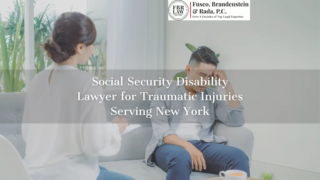 Social Security Disability Lawyer for Traumatic Injuries Serving New York