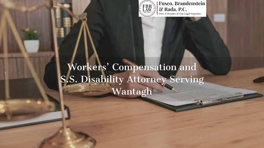Workers’ Compensation and S.S. Disability Attorney Serving Wantagh