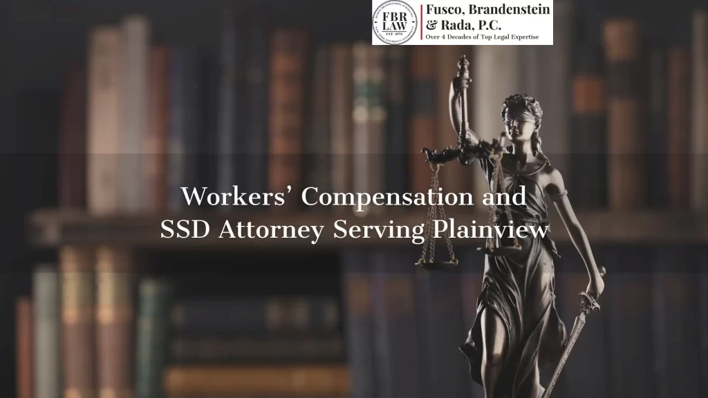 Workers’ Compensation and SSD Attorney Serving Plainview