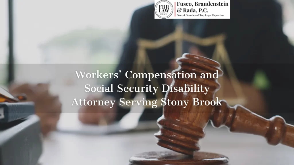 Workers’ Compensation and Social Security Disability Attorney Serving Stony Brook