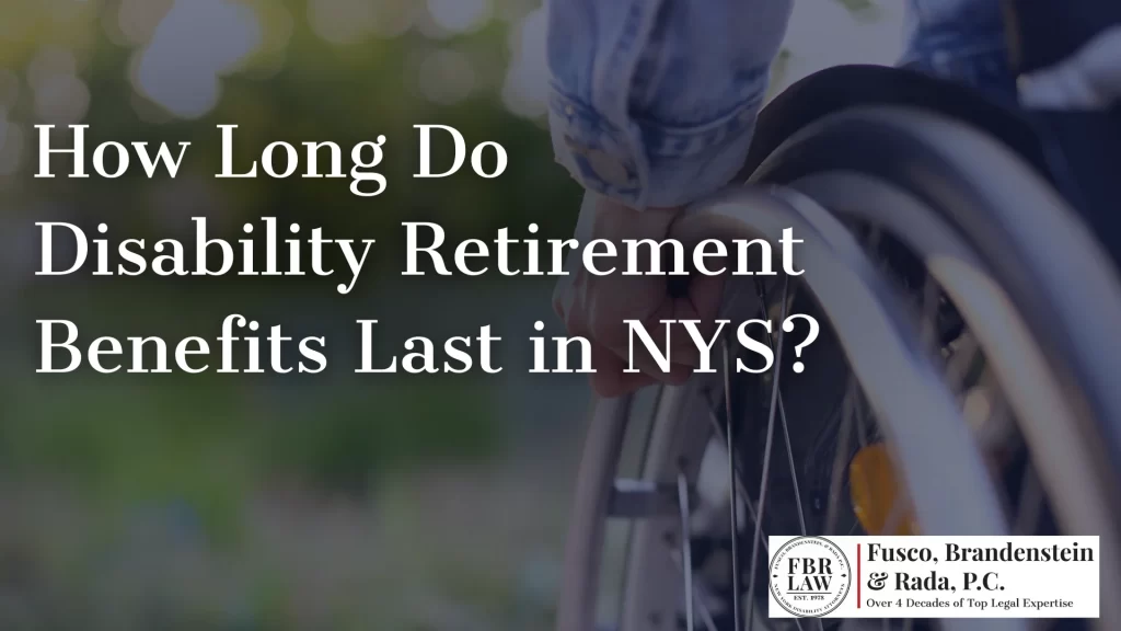 How Long Do Disability Retirement Benefits Last in NYS